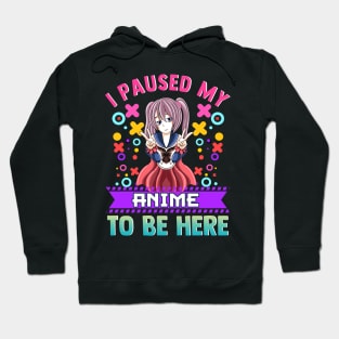 I Paused My Anime To Be Here Cute Funny Hoodie